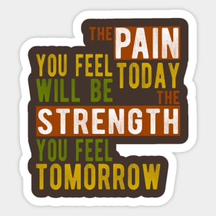 The pain you feel today will be the strength tomorrow Sticker